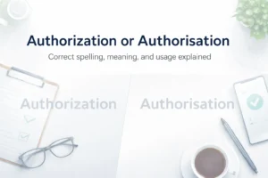 Authorization or Authorisation