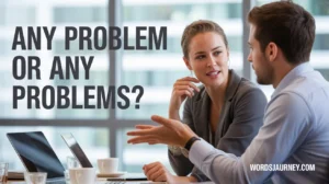 Any Problem or Any Problems
