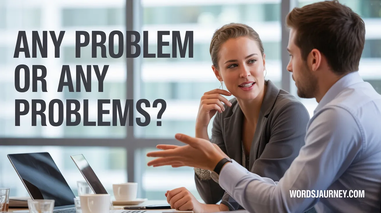 Any Problem or Any Problems