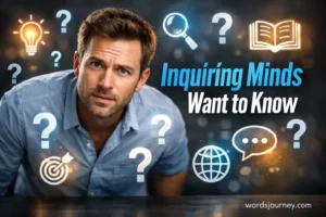 Inquiring Minds Want to Know