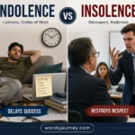 Indolence vs Insolence